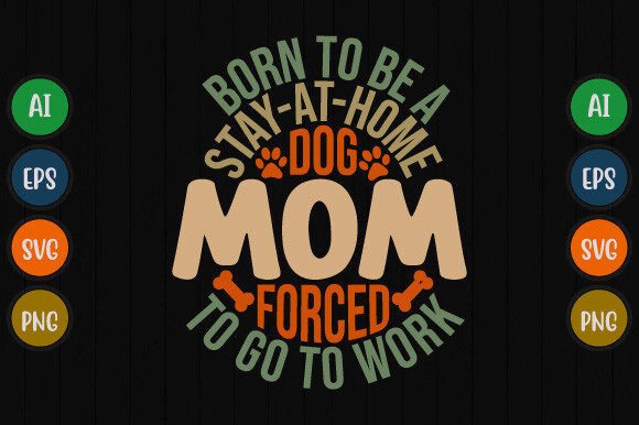Born to Be a Stay at Home Dog Mom Design